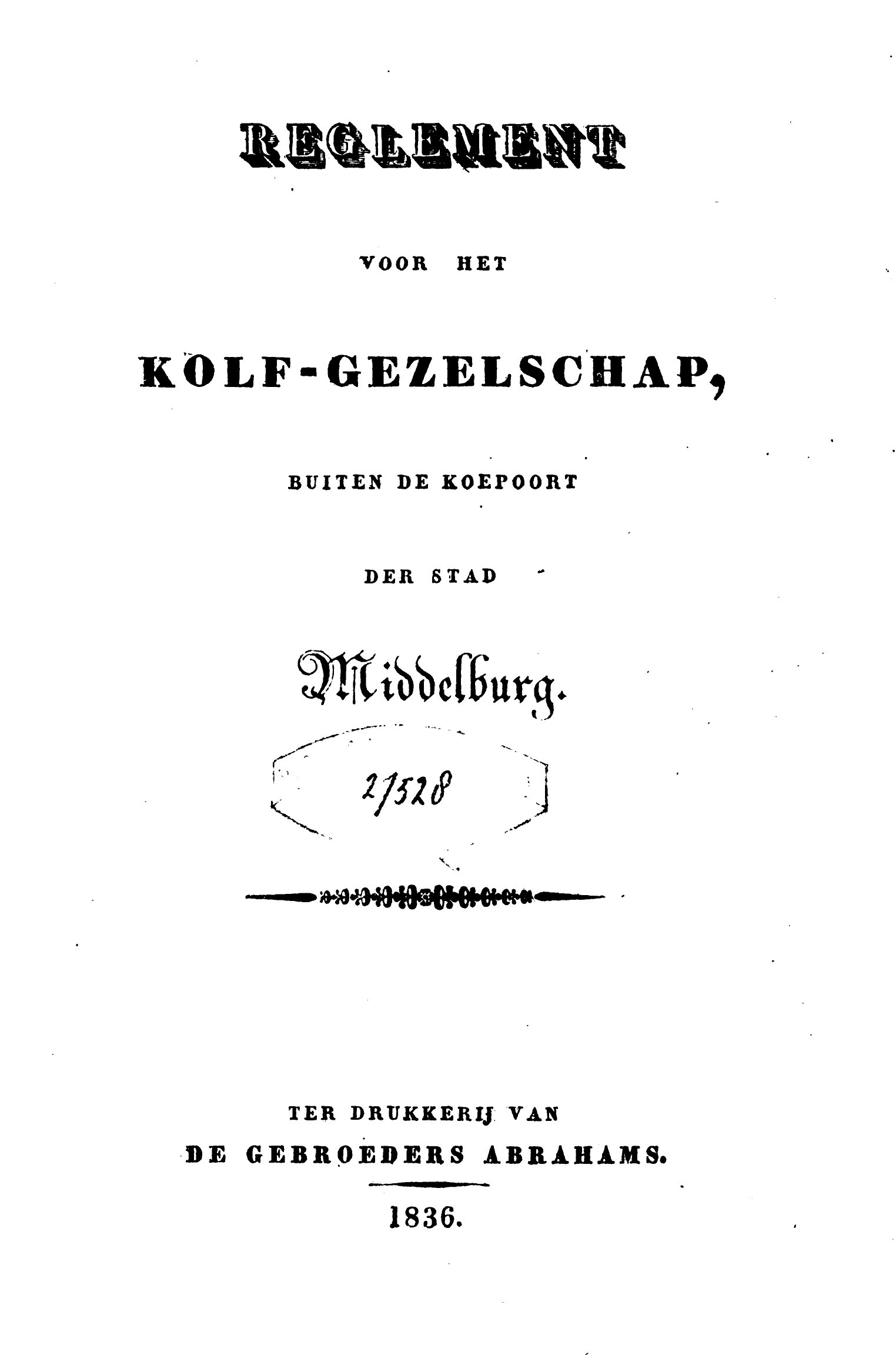 Reglement Kolf-gezelschap buiten de Koepoort der stad Middelburg. 1836