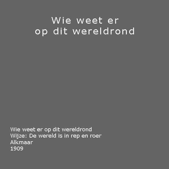 Wie weet er op dit wereldrond. 1909